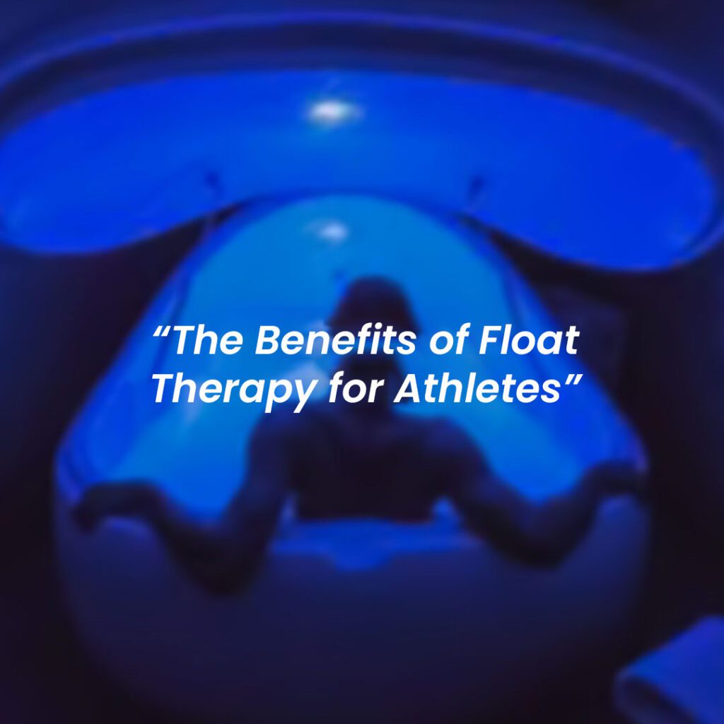 The Benefits of Float Therapy for Athletes: A Silent Journey to Peak Performance
